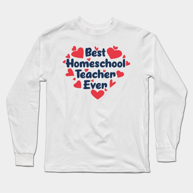 Best Homeschool Teacher Ever Long Sleeve T-Shirt by Ebhar